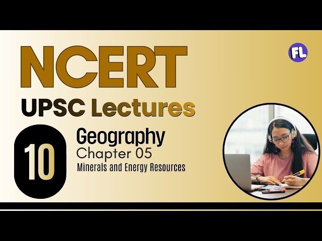 10 GEO Chapter 05: Minerals and Energy Resources (NCERT Class 10 Geography)