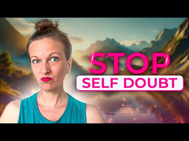 Stop Self DOUBT. Trust Yourself +Get Confident