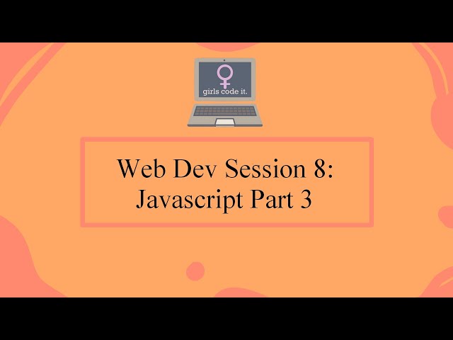 Web Dev Session 8: Javascript Part 3