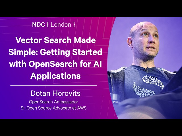 Vector Search Made Simple: Getting Started with OpenSearch for AI Applications - Dotan Horovits