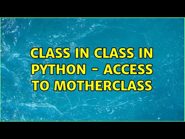 Class in class in python - access to motherclass