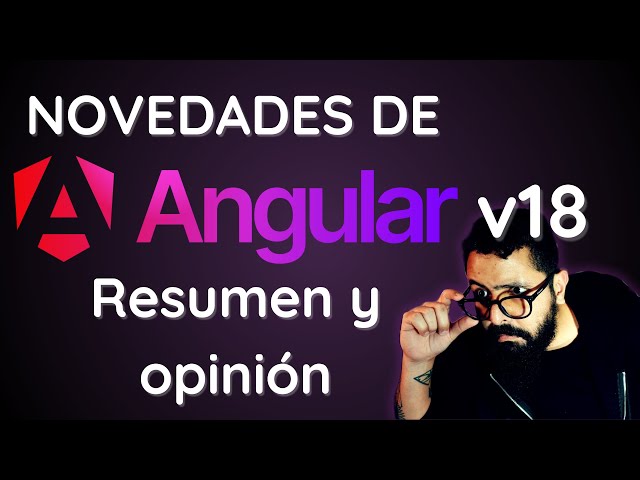 Novedades de Angular 18 y mi opinión - #programacionenespañol