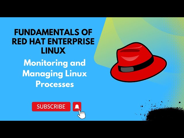 Monitoring and Managing Linux Processes || Fundamentals of Red Hat Enterprise Linux
