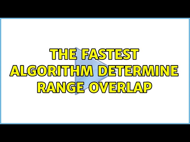 The fastest algorithm determine range overlap (5 Solutions!!)