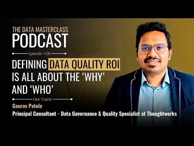 Defining Data Quality ROI is All About the Why and Who | Gaurave Patole | Episode 28