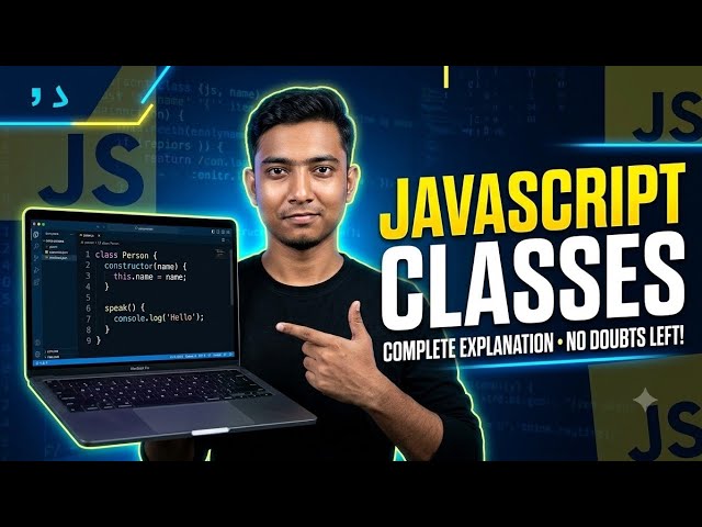 JavaScript Classes Explained Simply | Every Doubt Cleared!