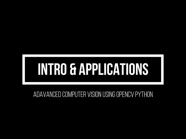 1. Computer Vision Applications (Advanced Computer Vision using OpenCV Python)