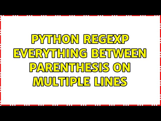 Python regexp everything between parenthesis on multiple lines