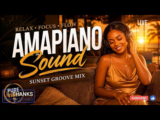 🔴 LIVE Amapiano Sunset Chill Radio | Soulful Music for Peaceful Moments
