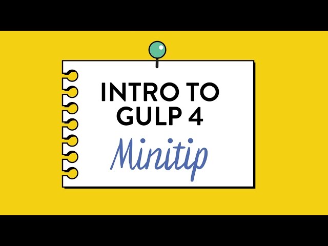 Intro to Gulp 4, Totally Tooling Tips (S3 Mini Tip #1)