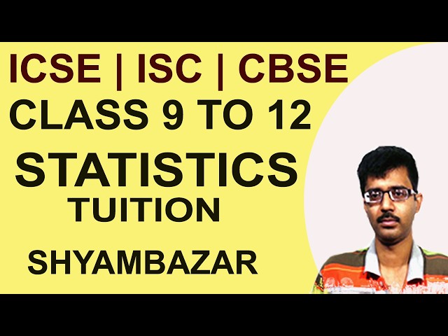 STATISTICS TUITION AT SHYAMBAZR | ICSE, CBSE, ISC BOARD | CALL @9831044518