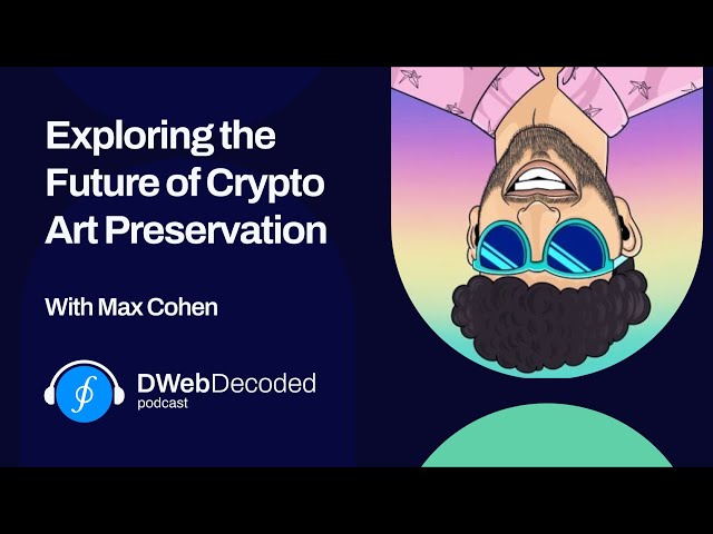 Exploring the Future of Crypto Art Preservation with Max Cohen | DWeb Decoded