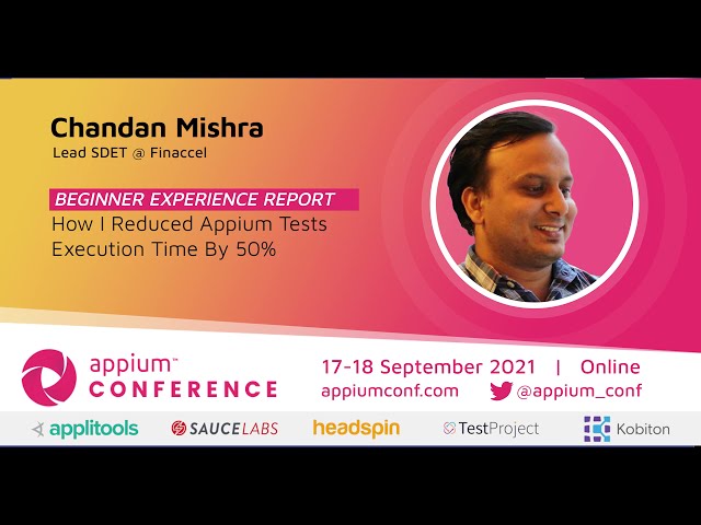How I Reduced Appium Tests Execution Time By 50% by Chandan Mishra #AppiumConf2021