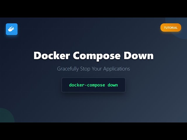 Docker Compose Down: Stop & Remove Containers Gracefully!