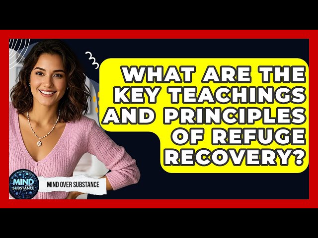 What Are The Key Teachings And Principles Of Refuge Recovery? - Mind Over Substance