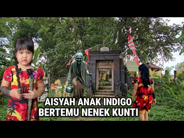 Ngeri !! Aisyah Anak indigo Ketakutan Melihat Sosok Nenek Kunti Penghuni Punden Keramat 