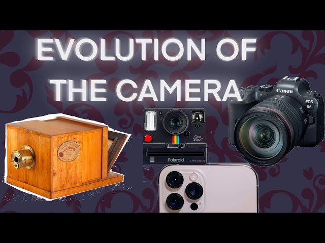 CAMERA EVOLUTION THROUGH THE YEARS!!