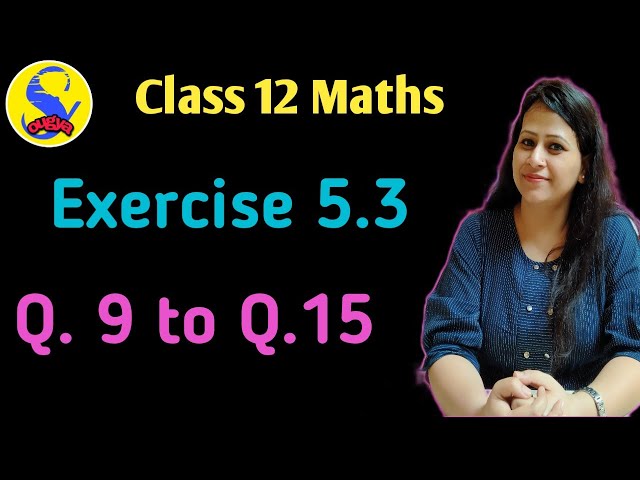 Exercise 5.3 ( Q.9 to Q.15 ) " Class 12 Maths " 