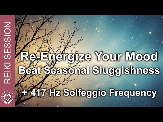 Reiki for Seasonal Energy Dips • Lift Mood Swings, Fatigue, Depression, Sluggishness​ • 417 Hz Music