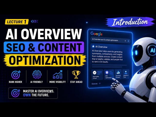 Lecture 1 – Introduction to AI Overviews, SEO & Content Optimization