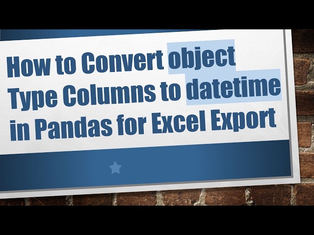 How to Convert object Type Columns to datetime in Pandas for Excel Export