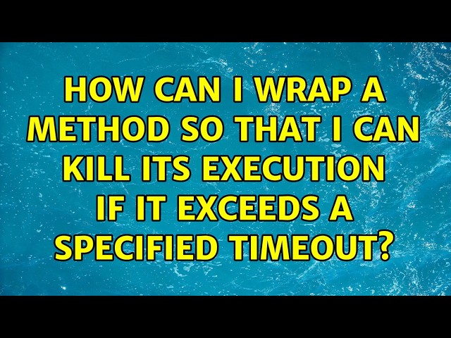 How can I wrap a method so that I can kill its execution if it exceeds a specified timeout?