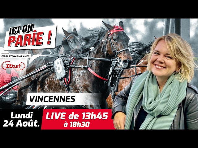 ICI On Parie ! Vincennes, Quinté+ et pronostics en live de l'hippodrome, Lundi 24 Août 2026
