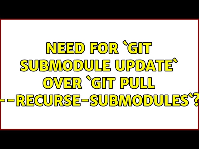 Need for `git submodule update` over `git pull --recurse-submodules`?