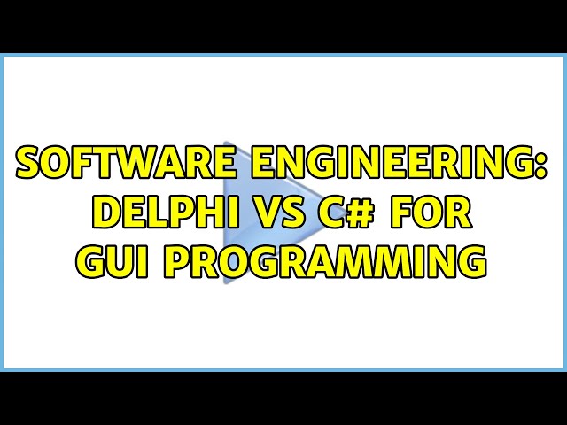 Software Engineering: Delphi vs C# for GUI programming (4 Solutions!!)