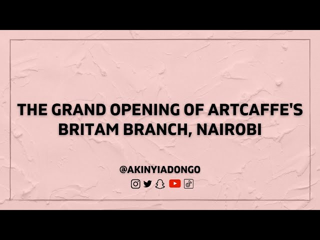 The Grand Opening of Artcaffe’s Britam Branch, Nairobi, Kenya