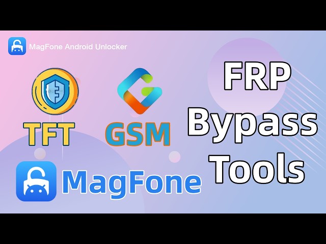 Best FRP Bypass Tools 2026: GSM Prime vs TFT Unlocker vs MagFone (Windows & Mac)