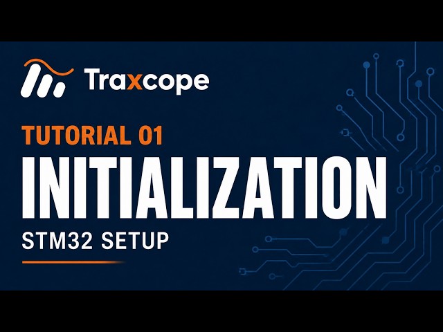 xGetting Started with Traxcope — Initialization & STM32 Setup | Tutorial 01