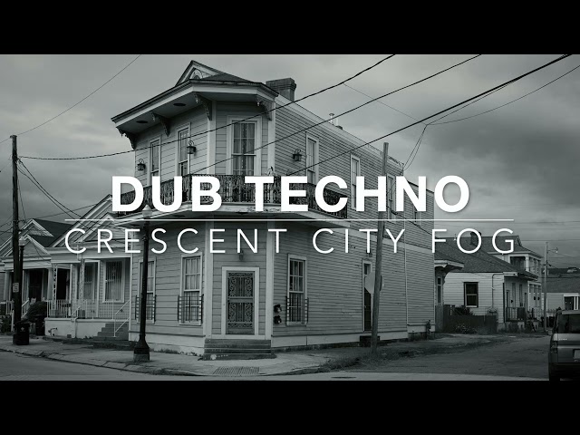 CRESCENT CITY FOG 🕯️ Dark Dub Techno & Southern Solitude [Mysterious / Deep]