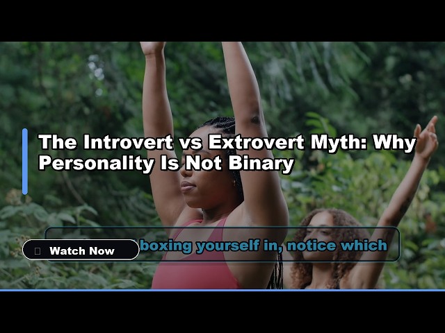 The Introvert vs Extrovert Myth: Why Personality Is Not Binary