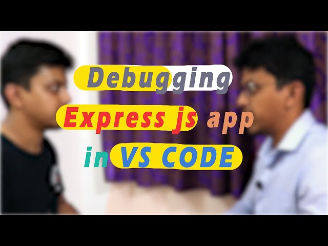 How To Debug Express Js Application In VS Code- 2 Ways