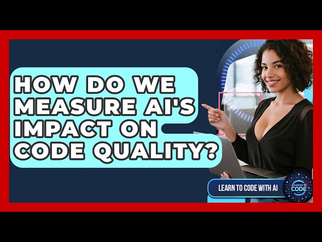 How Do We Measure AI's Impact On Code Quality? - Learning To Code With AI