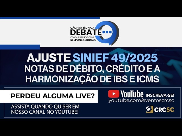 Câmara Técnica Debate “Ajuste SINIEF 49/2025 Notas de Débito Crédito e a harmonização de IBS  ICMS”
