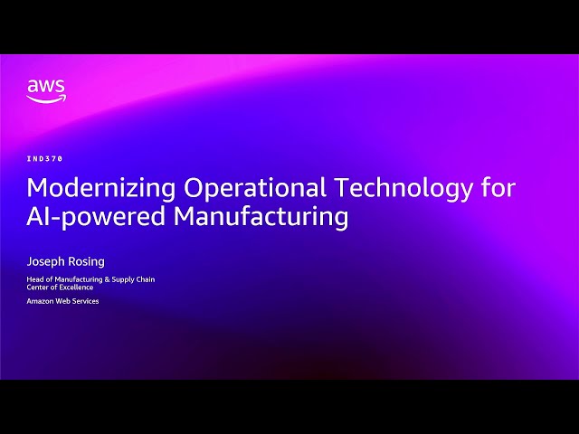 AWS re:Invent 2025 - Modernizing Operational Technology for AI-power Manufacturing (IND370)
