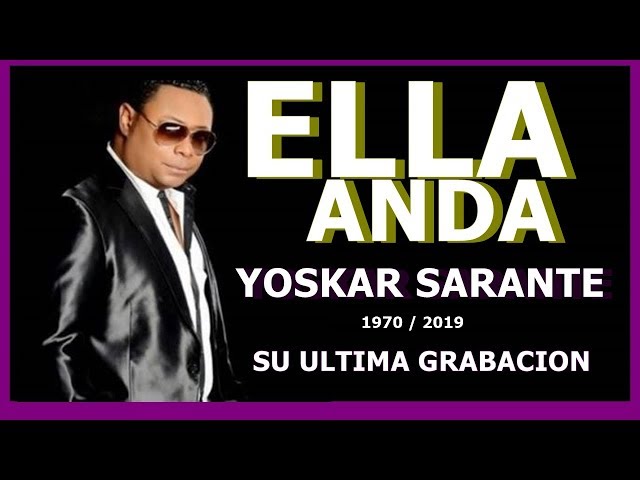 YOSKAR SARANTE - ELLA ANDA 2021 (Su Ultima Grabación)