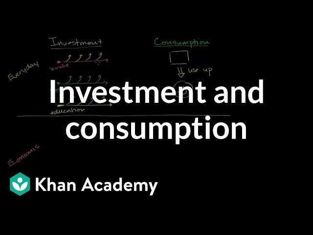 Investment and consumption | GDP: Measuring national income | Macroeconomics | Khan Academy