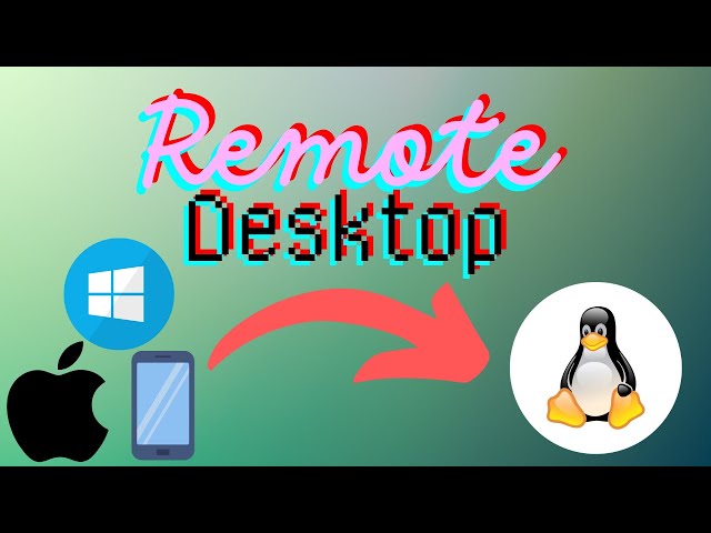 Remote Desktop (RDP) into Linux from ANYWHERE