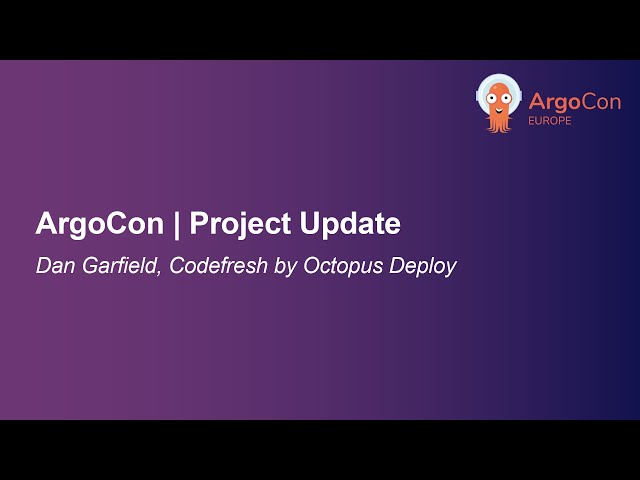 ArgoCon | Project Update - Dan Garfield, Codefresh by Octopus Deploy