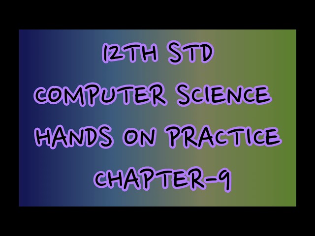 12TH COMPUTER SCIENCE HANDS ON PRACTICE CHAPTER-9