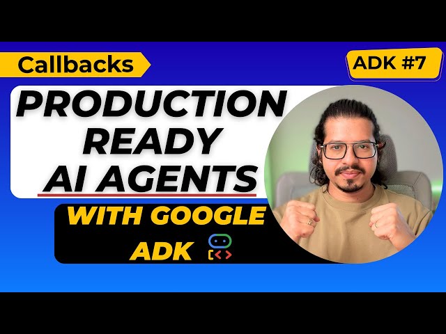 Callbacks in Google ADK | Observe, Customize & Control Agent Behaviour