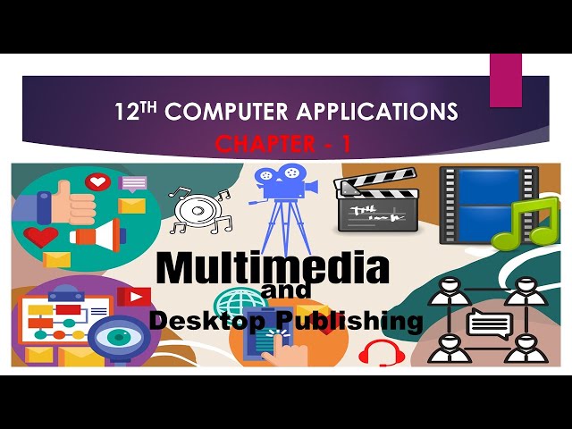 12TH COMPUTER APPLICATIONS - CHAPTER 1 - MULTIMEDIA AND DESKTOP PUBLISHING