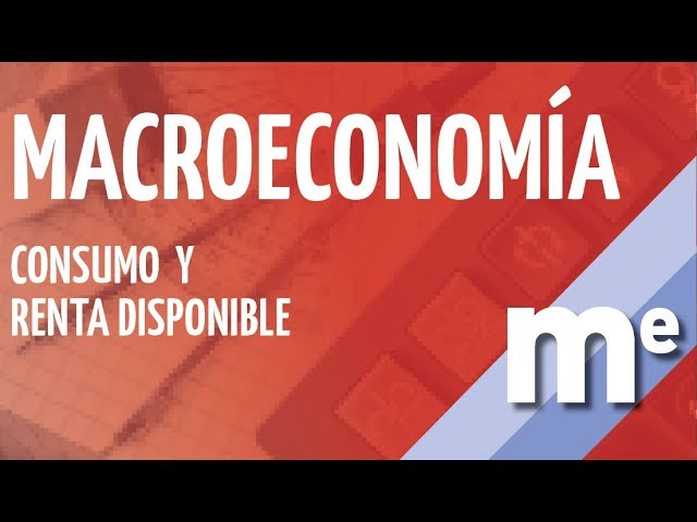 Macroeconomía. Consumo y Renta disponible