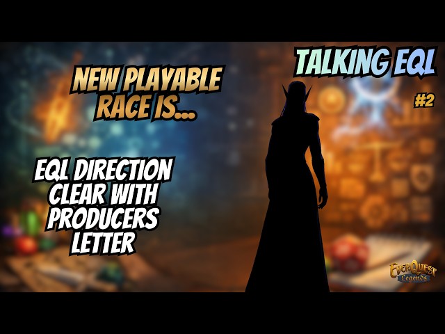 EverQuest Legends Talking EQL #2 | New Playable Race Half Dark Elf, EQL Producer letter shows vision