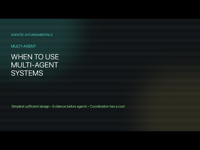 09.01 - When To Use Multi-Agent Systems
