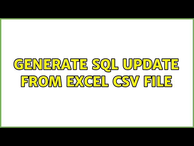 Generate SQL UPDATE from Excel CSV file (2 Solutions!!)