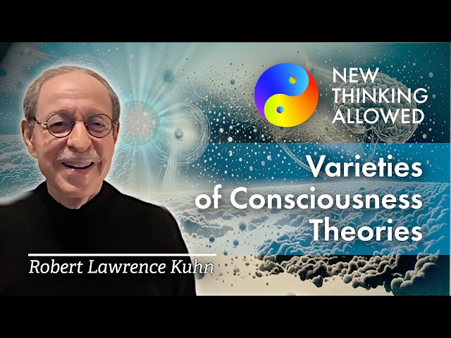 Varieties of Consciousness Theories with Robert Lawrence Kuhn